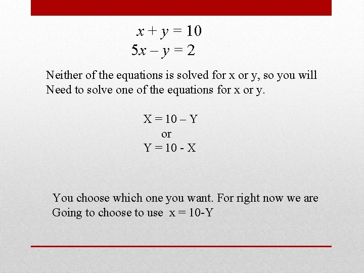 x + y = 10 5 x – y = 2 Neither of the