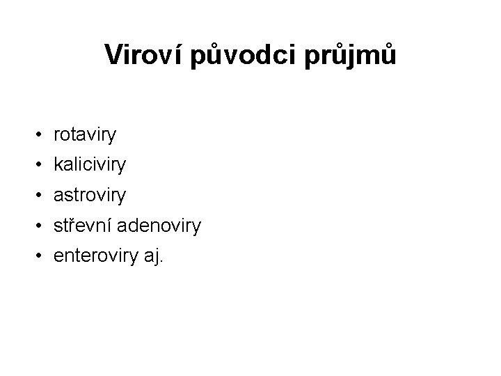 Viroví původci průjmů • rotaviry • kaliciviry • astroviry • střevní adenoviry • enteroviry