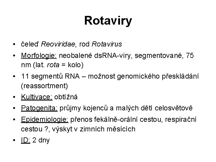 Rotaviry • čeleď Reoviridae, rod Rotavirus • Morfologie: neobalené ds. RNA-viry, segmentované, 75 nm