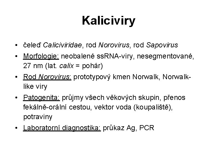 Kaliciviry • čeleď Caliciviridae, rod Norovirus, rod Sapovirus • Morfologie: neobalené ss. RNA-viry, nesegmentované,