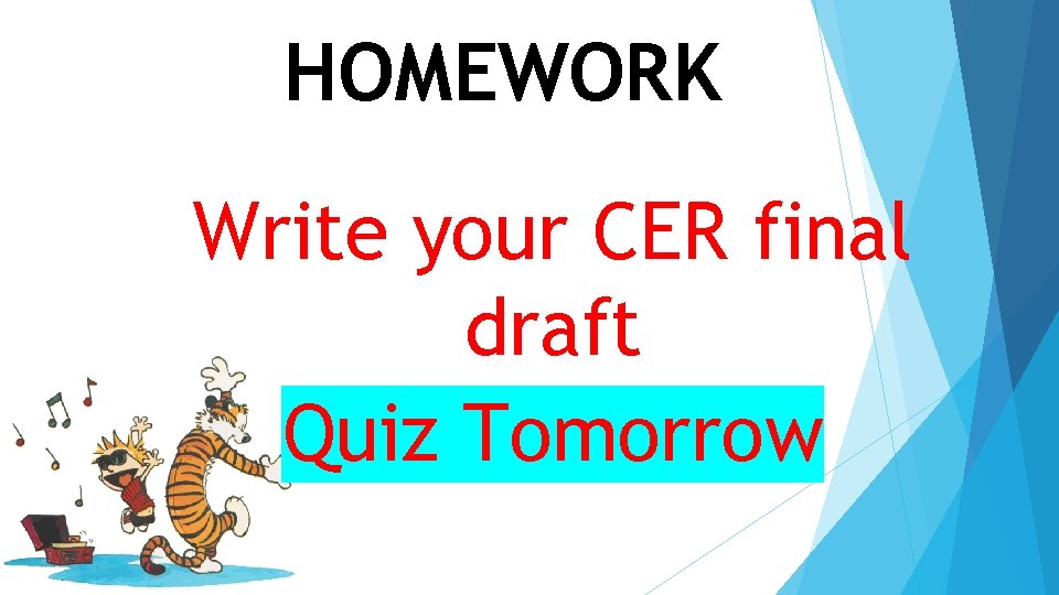 HOMEWORK Write your CER final draft Quiz Tomorrow 