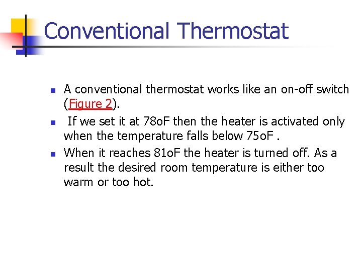 Conventional Thermostat n n n A conventional thermostat works like an on-off switch (Figure