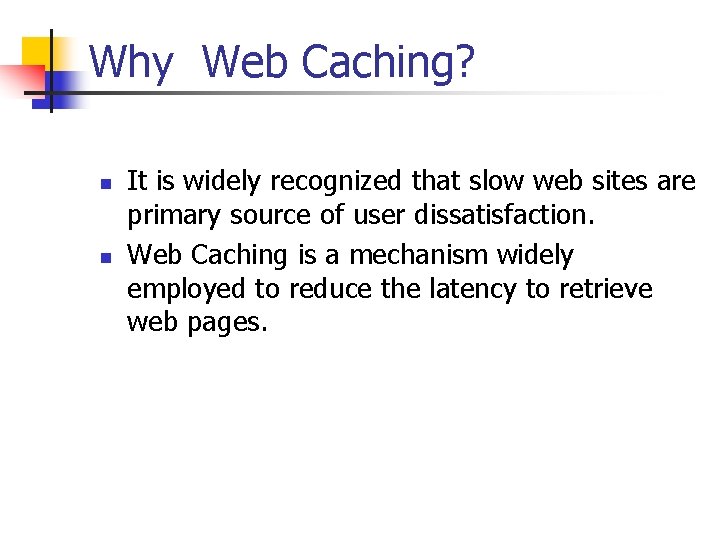 Why Web Caching? n n It is widely recognized that slow web sites are