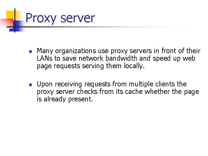 Proxy server n n Many organizations use proxy servers in front of their LANs