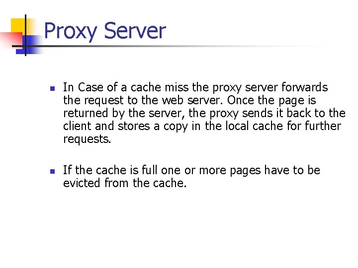 Proxy Server n n In Case of a cache miss the proxy server forwards