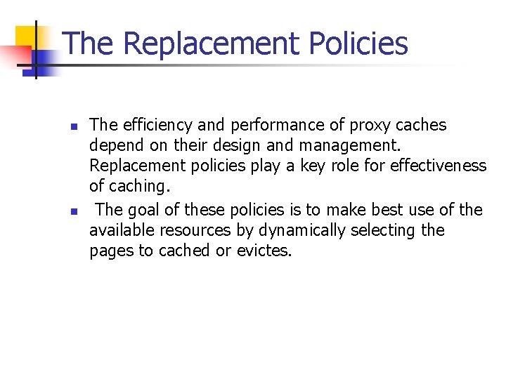 The Replacement Policies n n The efficiency and performance of proxy caches depend on