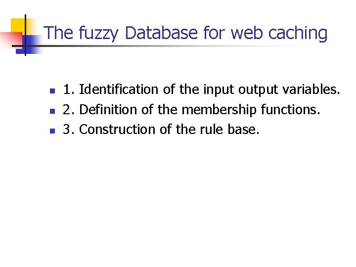 The fuzzy Database for web caching n n n 1. Identification of the input