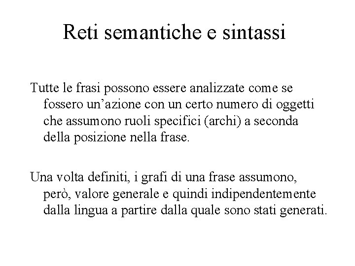 Reti semantiche e sintassi Tutte le frasi possono essere analizzate come se fossero un’azione