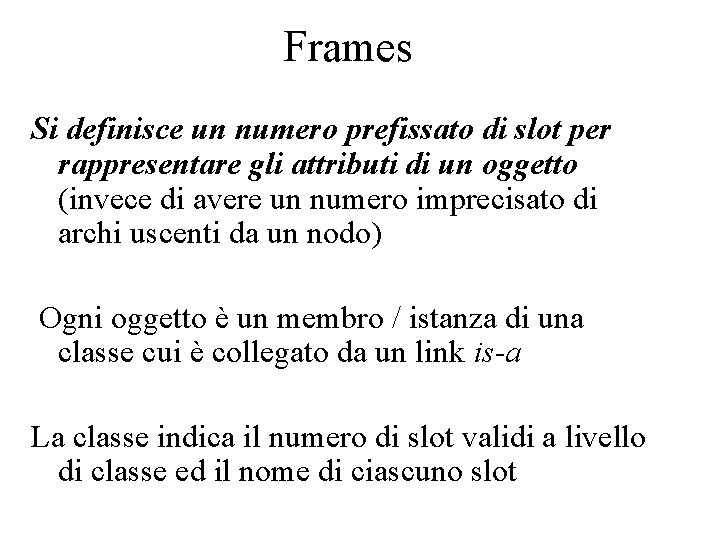 Frames Si definisce un numero prefissato di slot per rappresentare gli attributi di un