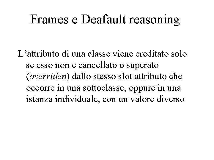 Frames e Deafault reasoning L’attributo di una classe viene ereditato solo se esso non