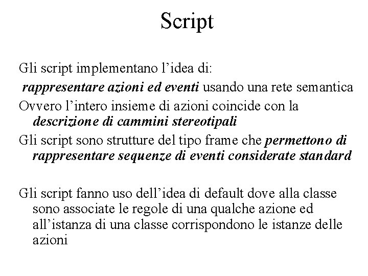 Script Gli script implementano l’idea di: rappresentare azioni ed eventi usando una rete semantica