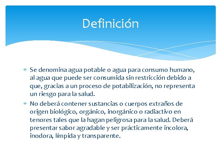 Definición Se denomina agua potable o agua para consumo humano, al agua que puede