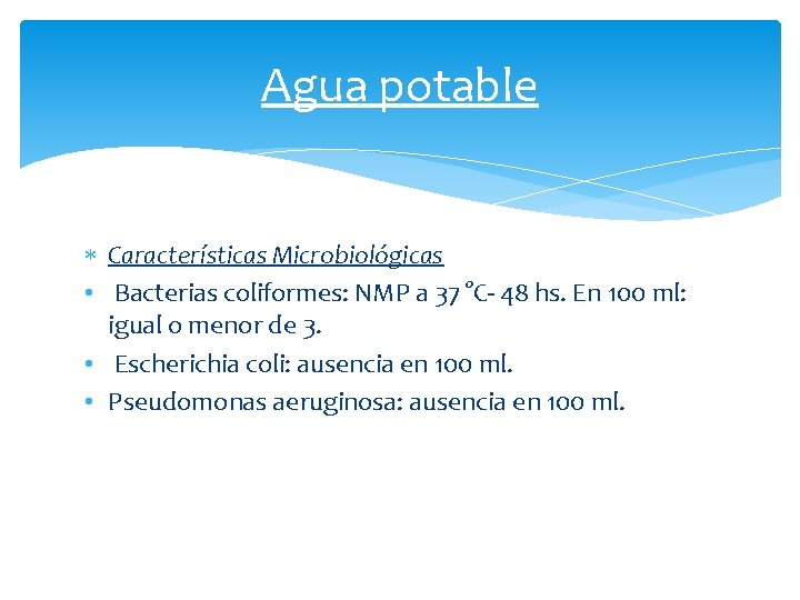 Agua potable Características Microbiológicas • Bacterias coliformes: NMP a 37 °C- 48 hs. En