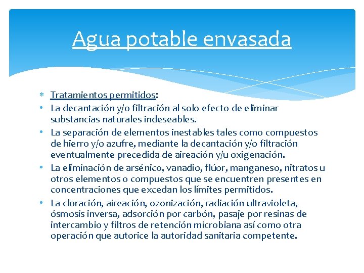 Agua potable envasada Tratamientos permitidos: • La decantación y/o filtración al solo efecto de