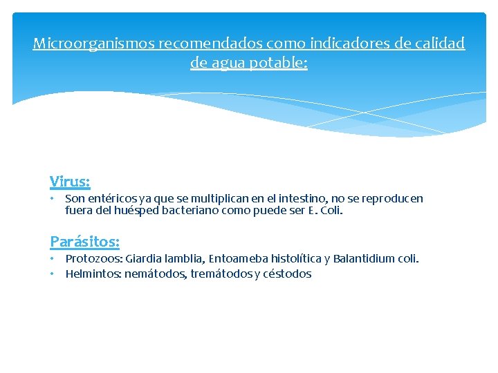 Microorganismos recomendados como indicadores de calidad de agua potable: Virus: • Son entéricos ya