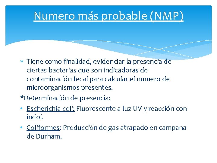 Numero más probable (NMP) Tiene como finalidad, evidenciar la presencia de ciertas bacterias que