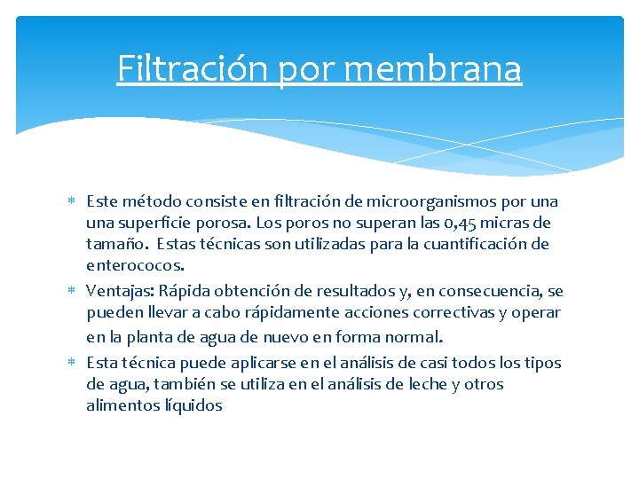 Filtración por membrana Este método consiste en filtración de microorganismos por una superficie porosa.