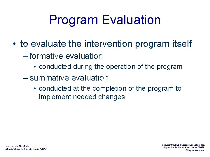 Program Evaluation • to evaluate the intervention program itself – formative evaluation • conducted