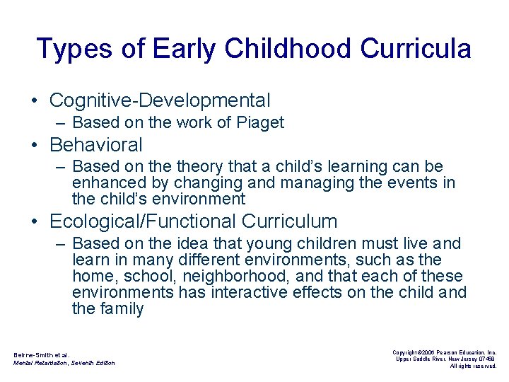 Types of Early Childhood Curricula • Cognitive-Developmental – Based on the work of Piaget