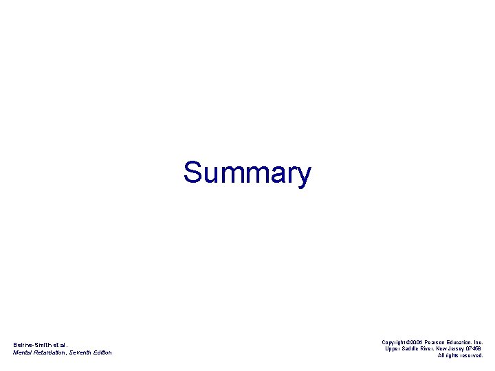 Summary Beirne-Smith et al. Mental Retardation, Seventh Edition Copyright © 2006 Pearson Education, Inc.