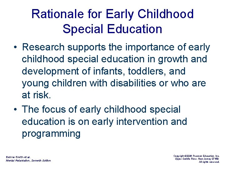 Rationale for Early Childhood Special Education • Research supports the importance of early childhood