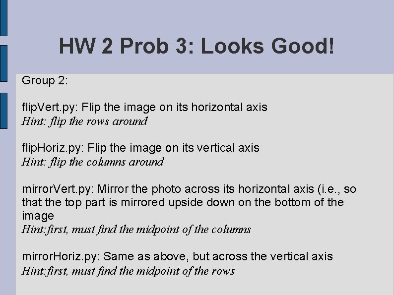 HW 2 Prob 3: Looks Good! Group 2: flip. Vert. py: Flip the image
