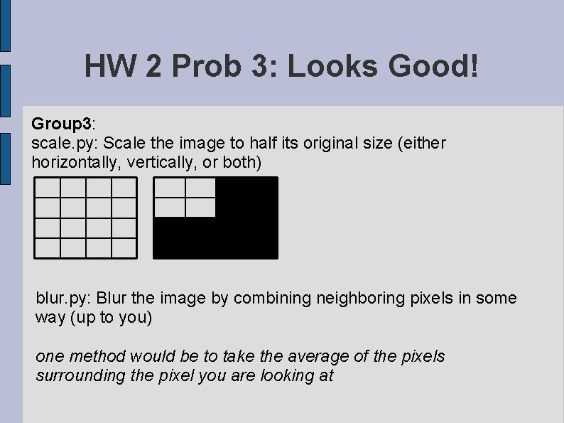 HW 2 Prob 3: Looks Good! Group 3: scale. py: Scale the image to