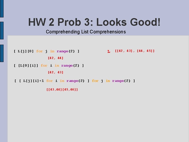 HW 2 Prob 3: Looks Good! Comprehending List Comprehensions [ L[j][0] for j in