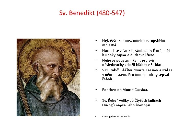 Sv. Benedikt (480 -547) • • Největší osobnost raného evropského mnišství. Narodil se v
