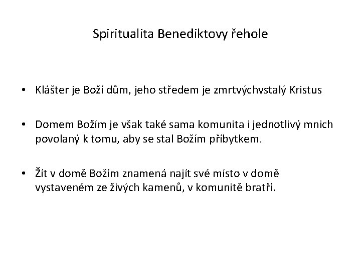 Spiritualita Benediktovy řehole • Klášter je Boží dům, jeho středem je zmrtvýchvstalý Kristus •