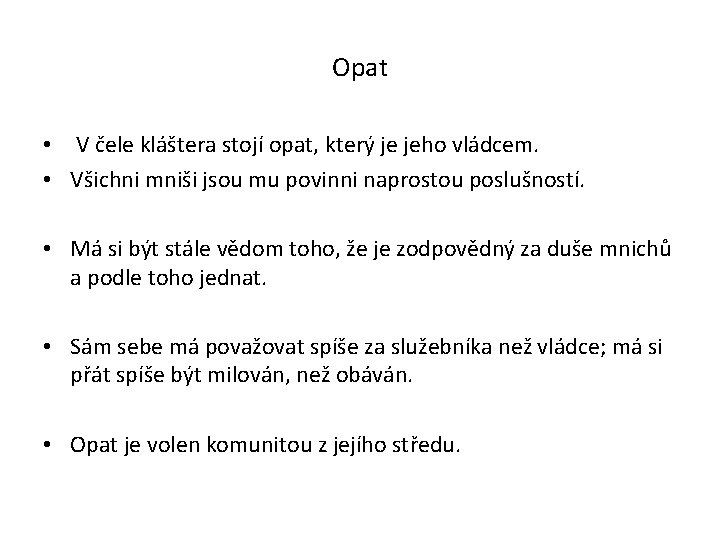 Opat • V čele kláštera stojí opat, který je jeho vládcem. • Všichni mniši