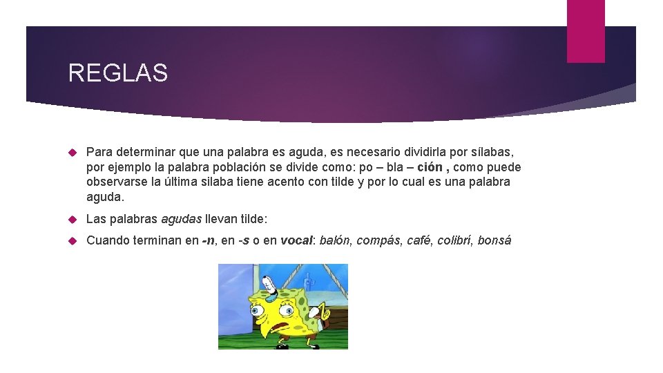 REGLAS Para determinar que una palabra es aguda, es necesario dividirla por sílabas, por