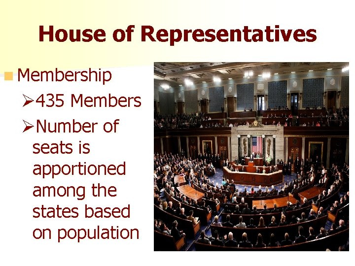 House of Representatives n Membership Ø 435 Members ØNumber of seats is apportioned among