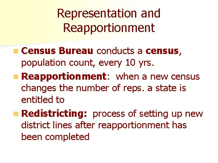 Representation and Reapportionment n Census Bureau conducts a census, population count, every 10 yrs.
