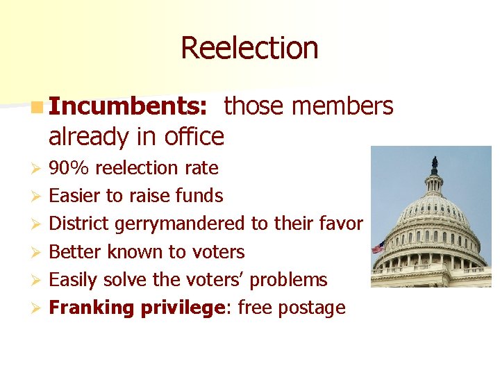 Reelection n Incumbents: those members already in office 90% reelection rate Ø Easier to