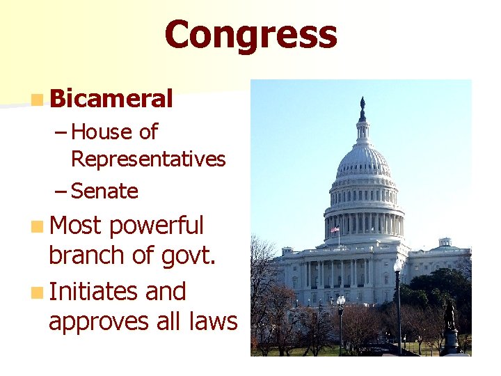 Congress n Bicameral – House of Representatives – Senate n Most powerful branch of
