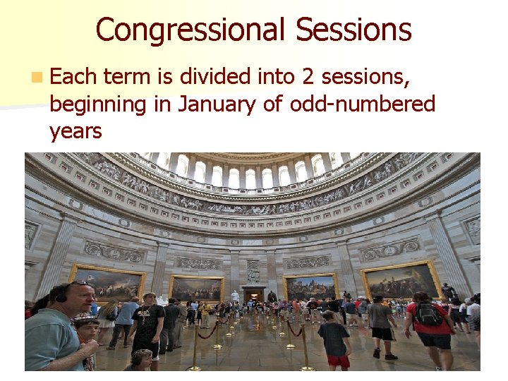 Congressional Sessions n Each term is divided into 2 sessions, beginning in January of