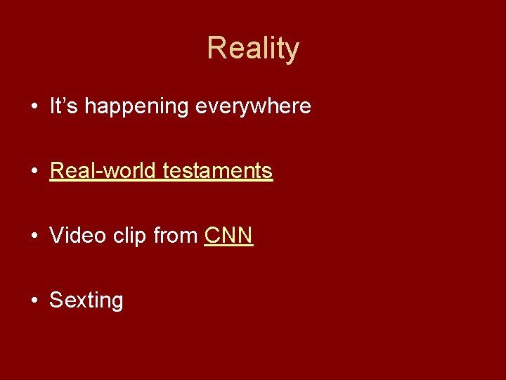 Reality • It’s happening everywhere • Real-world testaments • Video clip from CNN •