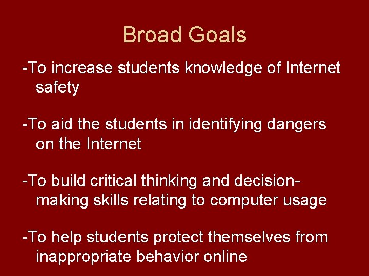 Broad Goals -To increase students knowledge of Internet safety -To aid the students in