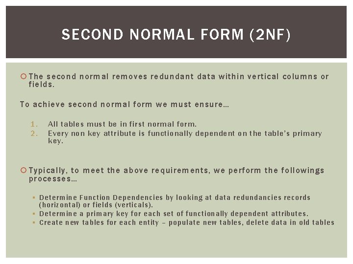 SECOND NORMAL FORM (2 NF) The second normal removes redundant data within vertical columns