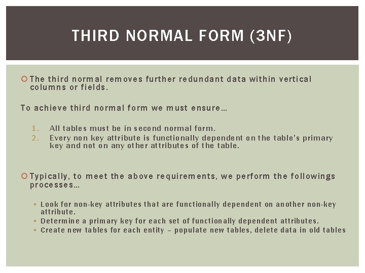 THIRD NORMAL FORM (3 NF) The third normal removes further redundant data within vertical