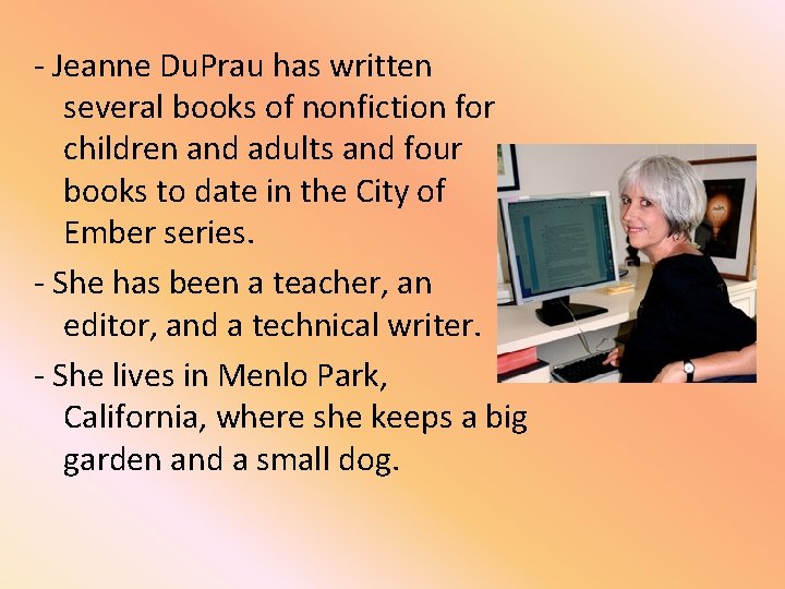 - Jeanne Du. Prau has written several books of nonfiction for children and adults