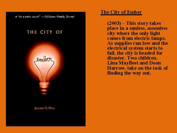The City of Ember (2003) – This story takes place in a sunless, moonless