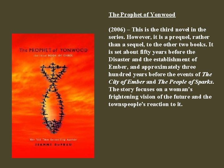 The Prophet of Yonwood (2006) – This is the third novel in the series.
