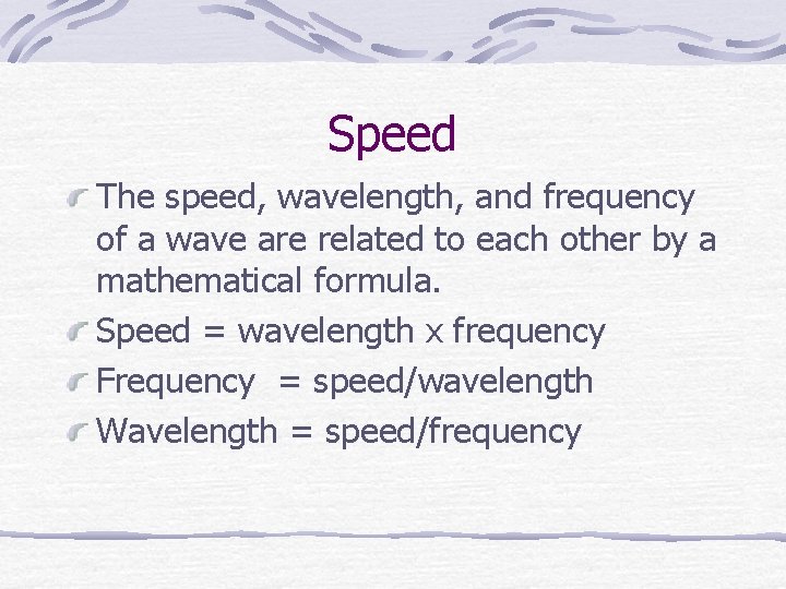 Speed The speed, wavelength, and frequency of a wave are related to each other