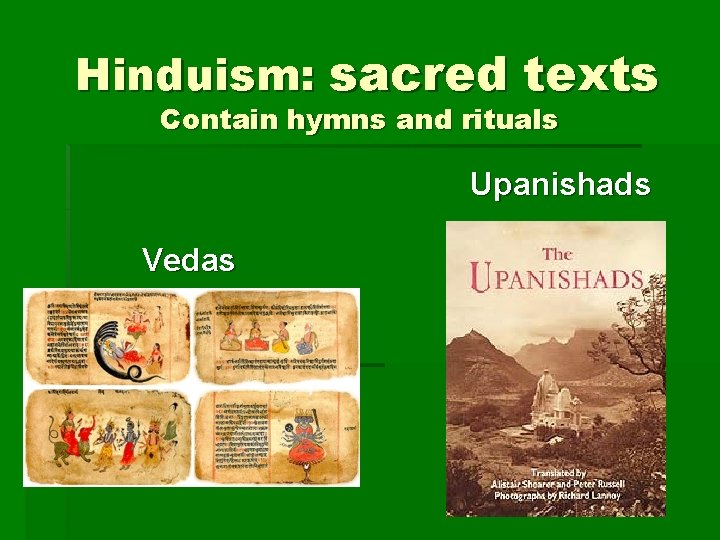 Hinduism: sacred texts Contain hymns and rituals Upanishads Vedas 