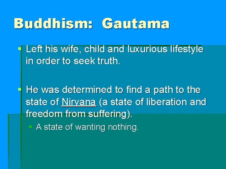 Buddhism: Gautama § Left his wife, child and luxurious lifestyle in order to seek