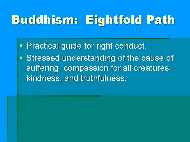 Buddhism: Eightfold Path § Practical guide for right conduct. § Stressed understanding of the