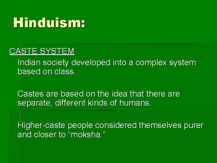 Hinduism: CASTE SYSTEM Indian society developed into a complex system based on class. Castes