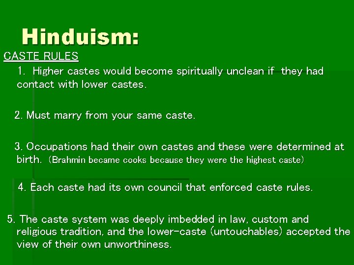 Hinduism: CASTE RULES 1. Higher castes would become spiritually unclean if they had contact